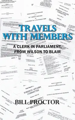 Reisen mit Abgeordneten: Ein Beamter im Parlament, von Wilson bis Blair - Travels with Members: A Clerk in Parliament, from Wilson to Blair