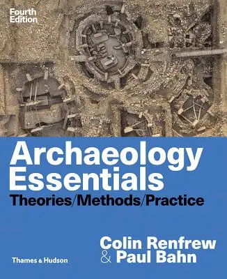 Archäologie - Grundlagen: Theorien, Methoden und Praxis - Archaeology Essentials: Theories, Methods, and Practice