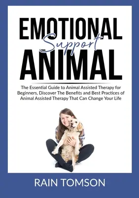 Emotional Support Animal: Der Leitfaden zur tiergestützten Therapie für Einsteiger, Entdecken Sie die Vorteile und besten Praktiken der tiergestützten Therapie - Emotional Support Animal: The Essential Guode to Animal Assisted Therapy for Beginners, Discover The Benefits and Best Practices of Animal Assis