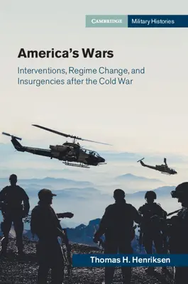 Amerikas Kriege: Interventionen, Regimewechsel und Aufstände nach dem Kalten Krieg - America's Wars: Interventions, Regime Change, and Insurgencies After the Cold War