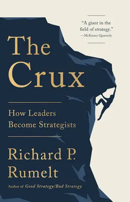 Die Crux: Wie Führungspersönlichkeiten zu Strategen werden - The Crux: How Leaders Become Strategists