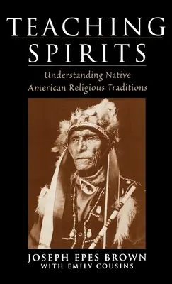 Geister lehren: Die religiösen Traditionen der amerikanischen Ureinwohner verstehen - Teaching Spirits: Understanding Native American Religious Traditions