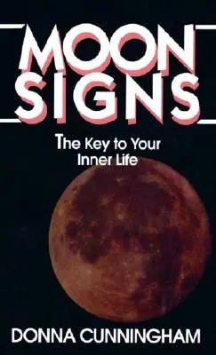 Mondzeichen: Der Schlüssel zu Ihrem inneren Leben - Moon Signs: The Key to Your Inner Life