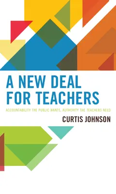 Ein neuer Deal für Lehrer: Rechenschaftspflicht, die die Öffentlichkeit will, Autorität, die die Lehrer brauchen - A New Deal for Teachers: Accountability the Public Wants, Authority the Teachers Need