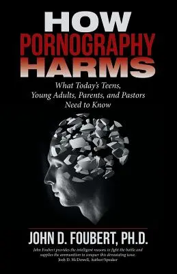 Wie Pornografie schadet: Was Teenager, junge Erwachsene, Eltern und Pastoren heute wissen müssen - How Pornography Harms: What Today's Teens, Young Adults, Parents, and Pastors Need to Know