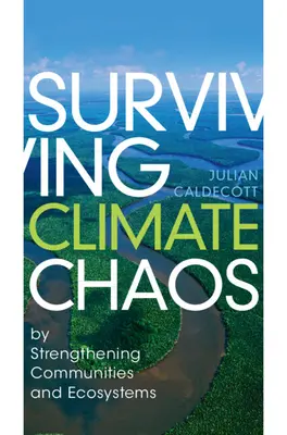 Das Klimachaos überleben: Durch die Stärkung von Gemeinschaften und Ökosystemen - Surviving Climate Chaos: By Strengthening Communities and Ecosystems