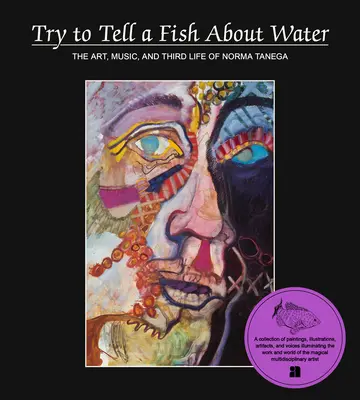 Versuch, einem Fisch von Wasser zu erzählen: Die Kunst, die Musik und das dritte Leben von Norma Tenega - Try to Tell a Fish about Water: The Art, Music, and Third Life of Norma Tenega