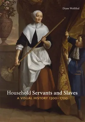 Hausangestellte und Sklaven: Eine visuelle Geschichte, 1300-1700 - Household Servants and Slaves: A Visual History, 1300-1700