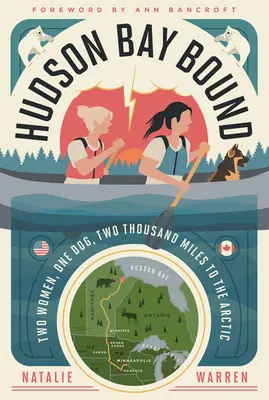 Hudson Bay Bound: Zwei Frauen, ein Hund, zweitausend Meilen in die Arktis - Hudson Bay Bound: Two Women, One Dog, Two Thousand Miles to the Arctic