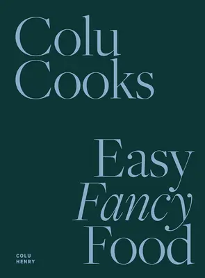 Colu kocht: Einfaches ausgefallenes Essen - Colu Cooks: Easy Fancy Food