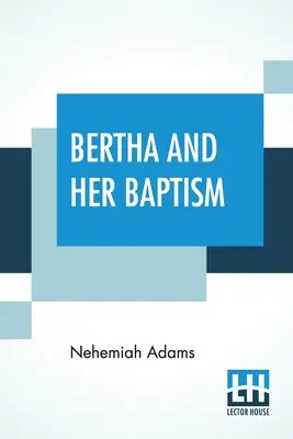 Bertha und ihre Taufe - Bertha And Her Baptism