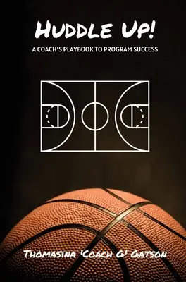 Huddle Up! Das Spielbuch eines Trainers für den Programmerfolg - Huddle Up! A Coach's Playbook for Program Success