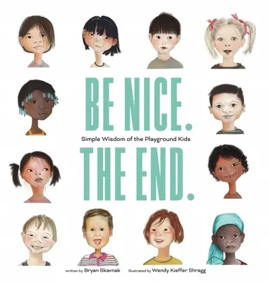 Sei nett. das Ende: Einfache Weisheit der Spielplatzkinder - Be Nice. the End.: Simple Wisdom of the Playground Kids