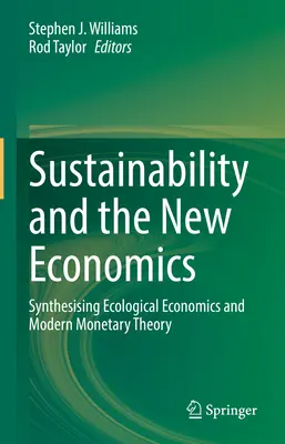 Nachhaltigkeit und die Neue Ökonomie: Eine Synthese aus ökologischer Ökonomie und moderner Geldtheorie - Sustainability and the New Economics: Synthesising Ecological Economics and Modern Monetary Theory