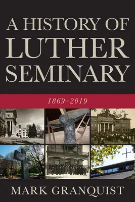 Die Geschichte des Lutherseminars: 1869-2019 - A History of Luther Seminary: 1869-2019