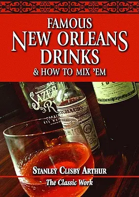 Berühmte New Orleans Drinks und wie man sie mischt - Famous New Orleans Drinks and How to Mix 'em