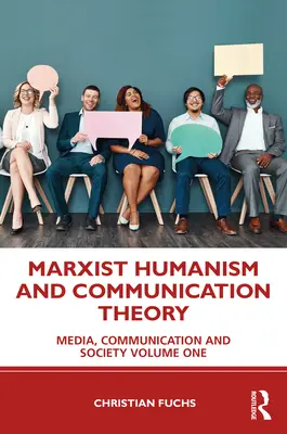 Marxistischer Humanismus und Kommunikationstheorie: Medien, Kommunikation und Gesellschaft Band Eins - Marxist Humanism and Communication Theory: Media, Communication and Society Volume One