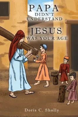 Papa hat's nicht verstanden: Jesus war so alt wie du - Papa Didn't Understand: Jesus Was Your Age