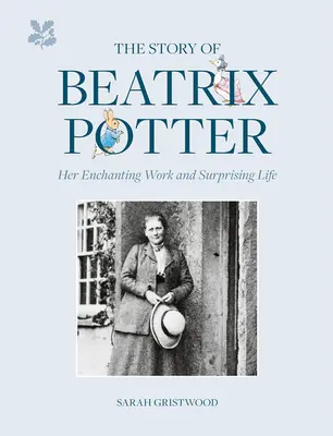 Die Geschichte von Beatrix Potter: Ihr zauberhaftes Werk und überraschendes Leben - The Story of Beatrix Potter: Her Enchanting Work and Surprising Life