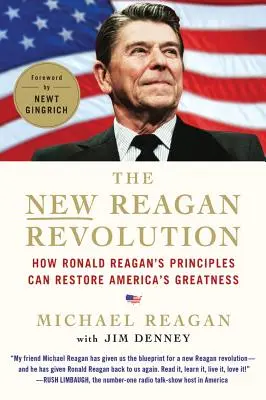 Die neue Reagan-Revolution: Wie Ronald Reagans Prinzipien Amerikas Größe wiederherstellen können - The New Reagan Revolution: How Ronald Reagan's Principles Can Restore America's Greatness