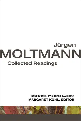 Jürgen Moltmann: Gesammelte Lesungen - Jurgen Moltmann: Collected Readings