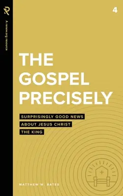 Das Evangelium genau: Überraschend gute Nachrichten über Jesus Christus, den König - The Gospel Precisely: Surprisingly Good News About Jesus Christ the King