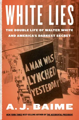 Weiße Lügen: Das Doppelleben des Walter F. White und Amerikas dunkelstes Geheimnis - White Lies: The Double Life of Walter F. White and America's Darkest Secret