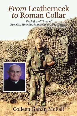 Vom Ledernacken zum römischen Kragen: Das Leben und die Zeiten von Rev. Col. Timothy Mannix Gahan, USMC (Ret.) - From Leatherneck to Roman Collar: The Life and Times of Rev. Col. Timothy Mannix Gahan, USMC (Ret.)