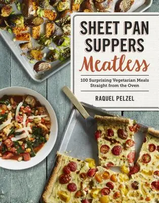 Pfannengerichte ohne Fleisch: 100 überraschende vegetarische Mahlzeiten direkt aus dem Backofen - Sheet Pan Suppers Meatless: 100 Surprising Vegetarian Meals Straight from the Oven