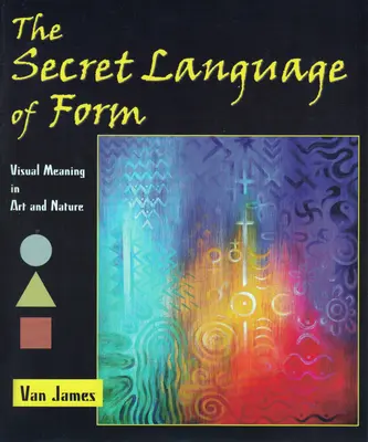 Die geheime Sprache der Form: Visuelle Bedeutung in Kunst und Natur - The Secret Language of Form: Visual Meaning in Art and Nature