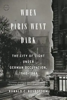 Als es in Paris dunkel wurde: Die Stadt des Lichts unter deutscher Besatzung, 1940-1944 - When Paris Went Dark: The City of Light Under German Occupation, 1940-1944