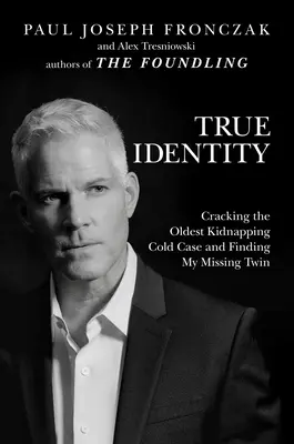 Wahre Identität: Die Lösung des ältesten Entführungsfalles und die Suche nach meinem vermissten Zwilling - True Identity: Cracking the Oldest Kidnapping Cold Case and Finding My Missing Twin