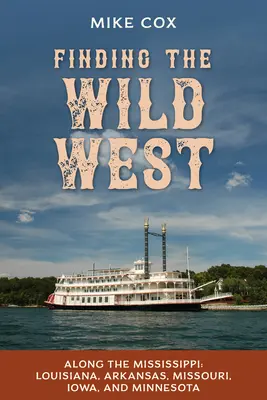 Auf der Suche nach dem Wilden Westen: Entlang des Mississippi: Louisiana, Arkansas, Missouri, Iowa und Minnesota - Finding the Wild West: Along the Mississippi: Louisiana, Arkansas, Missouri, Iowa, and Minnesota