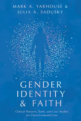 Geschlechtsidentität und Glaube: Klinische Haltungen, Werkzeuge und Fallstudien für eine klientenzentrierte Pflege - Gender Identity and Faith: Clinical Postures, Tools, and Case Studies for Client-Centered Care