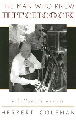 Der Mann, der Hitchcock kannte: Eine Hollywood-Erinnerung - The Man Who Knew Hitchcock: A Hollywood Memoir
