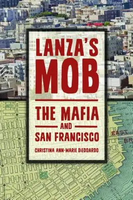 Lanzas Mafia: Die Mafia und San Francisco - Lanza's Mob: The Mafia and San Francisco