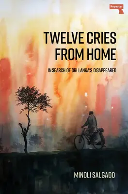 Zwölf Schreie aus der Heimat: Auf der Suche nach den Verschwundenen Sri Lankas - Twelve Cries from Home: In Search of Sri Lanka's Disappeared