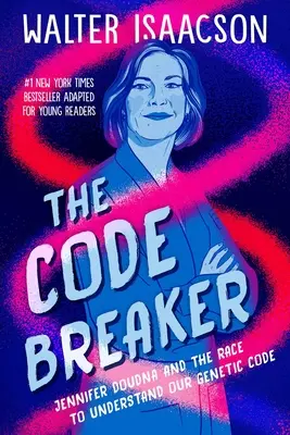 The Code Breaker - Ausgabe für junge Leser: Jennifer Doudna und der Wettlauf um das Verständnis unseres genetischen Codes - The Code Breaker -- Young Readers Edition: Jennifer Doudna and the Race to Understand Our Genetic Code