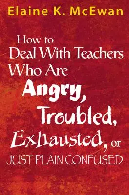 Wie man mit Lehrern umgeht, die wütend, besorgt, erschöpft oder einfach nur verwirrt sind - How to Deal with Teachers Who Are Angry, Troubled, Exhausted, or Just Plain Confused