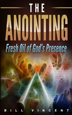 Die Salbung: Frisches Öl der Gegenwart Gottes - The Anointing: Fresh Oil of God's Presence