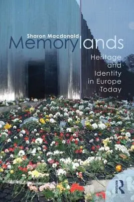 Gedächtnislandschaften: Erbe und Identität im heutigen Europa - Memorylands: Heritage and Identity in Europe Today