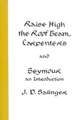 Hebt den Dachbalken hoch, Zimmerleute und Seymour: Eine Einführung - Raise High the Roof Beam, Carpenters and Seymour: An Introduction