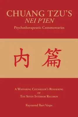 CHUANG TZU'S NEI P'IEN Psychotherapeutische Kommentare: Die Wiedergabe der sieben inneren Aufzeichnungen durch einen wandernden Seelsorger - CHUANG TZU'S NEI P'IEN Psychotherapeutic Commentaries: A Wayfaring Counselor's Rendering of The Seven Interior Records