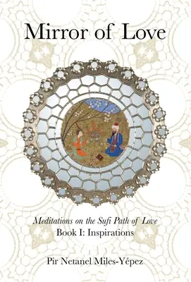 Spiegel der Liebe: Meditationen über den Sufi-Pfad der Liebe: Buch I: Inspirationen - Mirror of Love: Meditations on the Sufi Path of Love: Book I: Inspirations