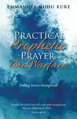 Praktisches prophetisches Gebet und Kriegsführung: Hochburgen niederreißen - Practical Prophetic Prayer and Warfare: Pulling Down Strongholds