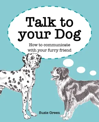 Sprechen Sie mit Ihrem Hund: Wie Sie mit Ihrem pelzigen Freund kommunizieren können - Talk to Your Dog: How to Communicate with Your Furry Friend