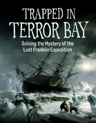 Gefangen in der Terrorbucht: Das Geheimnis der verschollenen Franklin-Expedition lüften - Trapped in Terror Bay: Solving the Mystery of the Lost Franklin Expedition