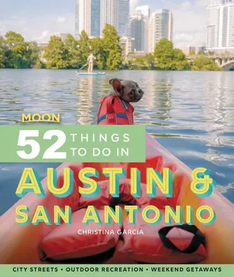 Moon 52 Dinge, die man in Austin und San Antonio unternehmen kann: Lokale Sehenswürdigkeiten, Outdoor-Freizeitaktivitäten, Ausflüge - Moon 52 Things to Do in Austin & San Antonio: Local Spots, Outdoor Recreation, Getaways