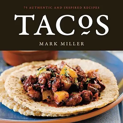 Tacos: 75 authentische und inspirierte Rezepte - Tacos: 75 Authentic and Inspired Recipes