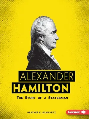 Alexander Hamilton: Die Geschichte eines Staatsmannes - Alexander Hamilton: The Story of a Statesman